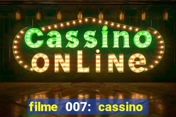 filme 007: cassino royale completo dublado youtube